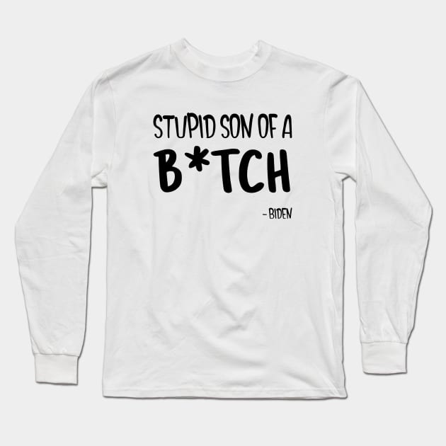 Biden SSOB What a Stupid Son of a B Long Sleeve T-Shirt by DesignByAmyPort